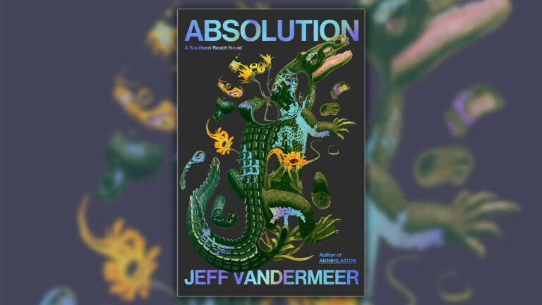 Absolution, A New Southern Reach Novel By Jeff VanderMeer, Is Now Available