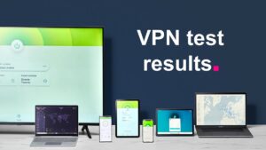 VPN testing – the latest results from our team of experts