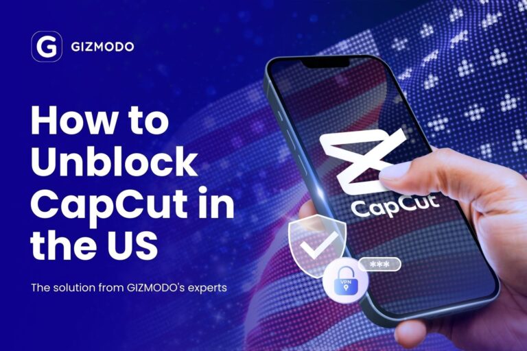 How to Unblock CapCut in the US? Use a VPN